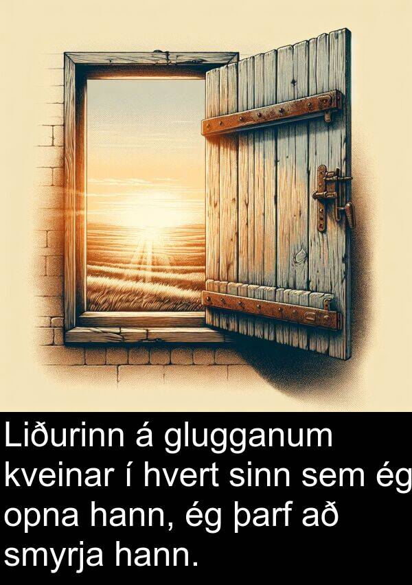 glugganum: Liðurinn á glugganum kveinar í hvert sinn sem ég opna hann, ég þarf að smyrja hann.