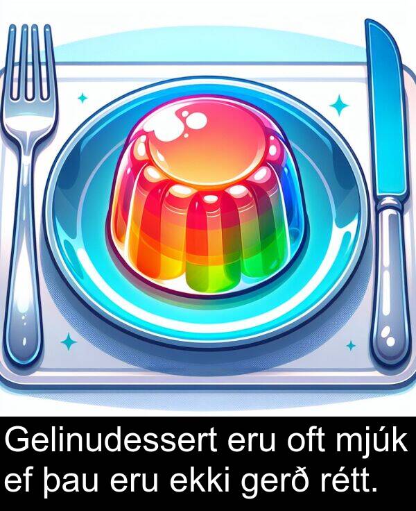 rétt: Gelinudessert eru oft mjúk ef þau eru ekki gerð rétt.