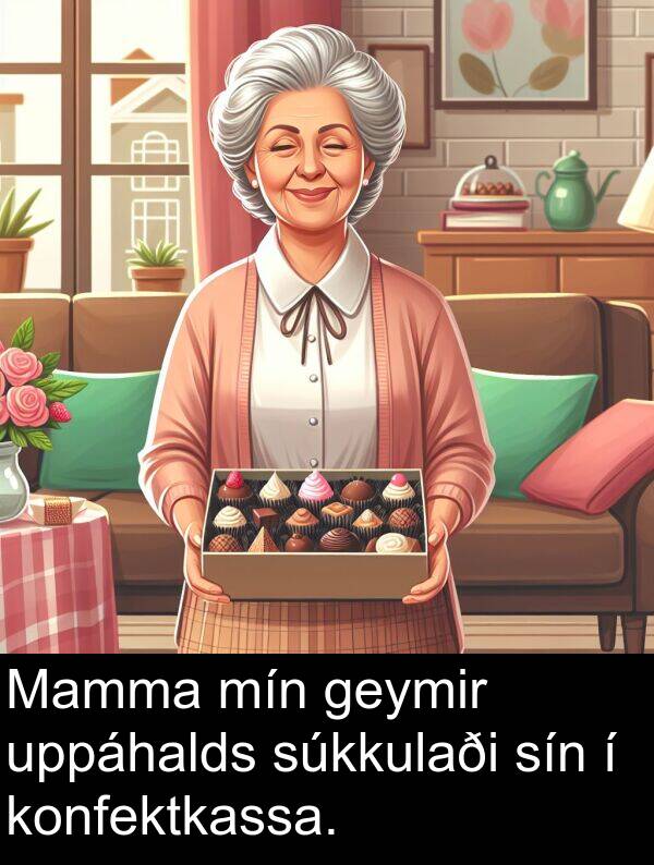 geymir: Mamma mín geymir uppáhalds súkkulaði sín í konfektkassa.