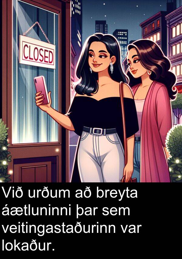 þar: Við urðum að breyta áætluninni þar sem veitingastaðurinn var lokaður.