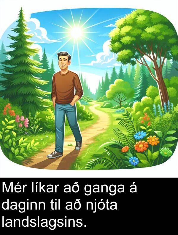 ganga: Mér líkar að ganga á daginn til að njóta landslagsins.