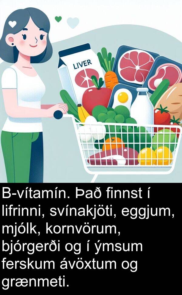 finnst: B-vítamín. Það finnst í lifrinni, svínakjöti, eggjum, mjólk, kornvörum, bjórgerði og í ýmsum ferskum ávöxtum og grænmeti.