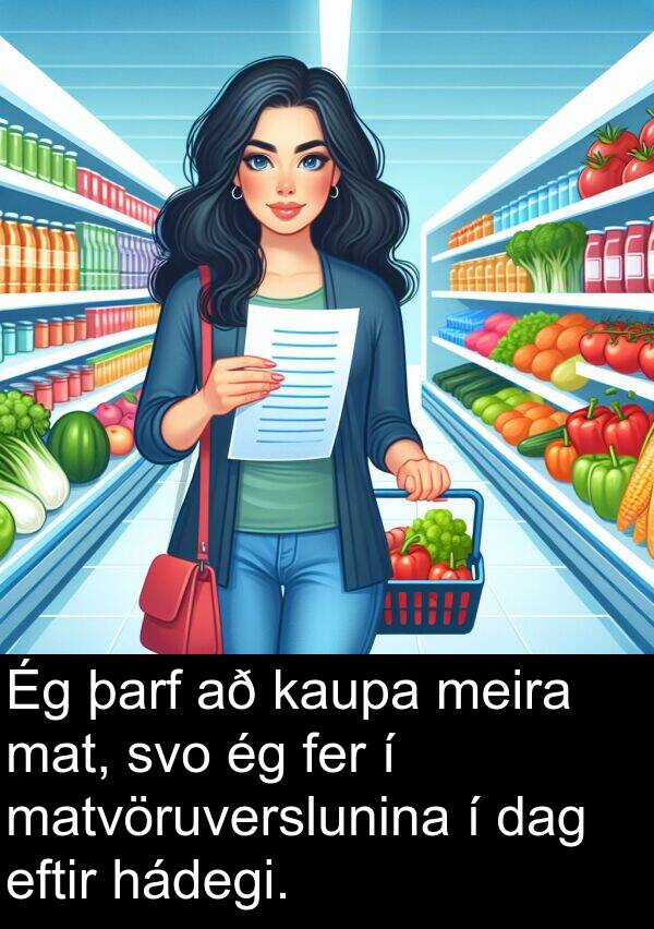 kaupa: Ég þarf að kaupa meira mat, svo ég fer í matvöruverslunina í dag eftir hádegi.