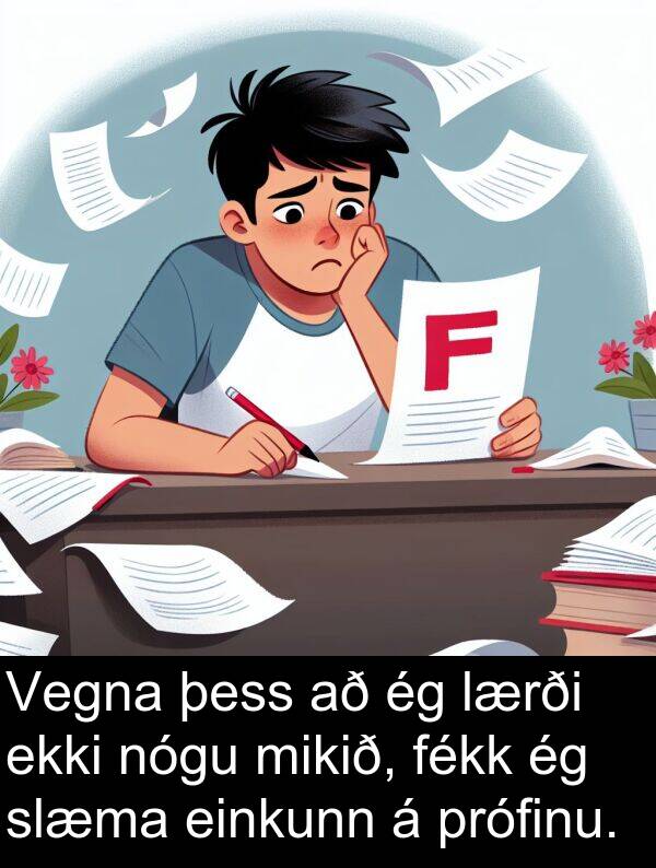 þess: Vegna þess að ég lærði ekki nógu mikið, fékk ég slæma einkunn á prófinu.