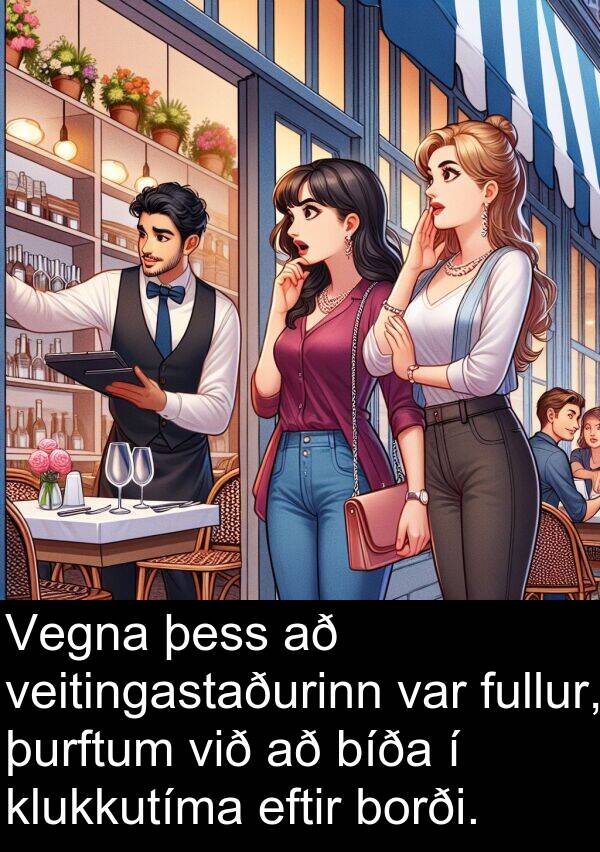 þurftum: Vegna þess að veitingastaðurinn var fullur, þurftum við að bíða í klukkutíma eftir borði.