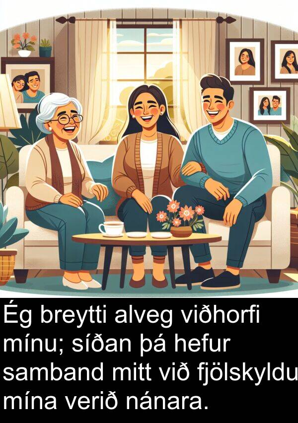 alveg: Ég breytti alveg viðhorfi mínu; síðan þá hefur samband mitt við fjölskyldu mína verið nánara.