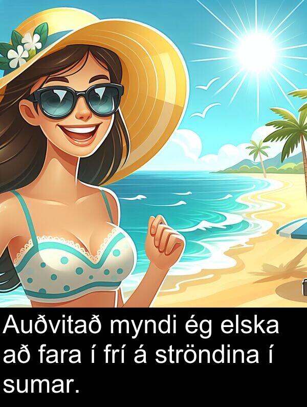 fara: Auðvitað myndi ég elska að fara í frí á ströndina í sumar.