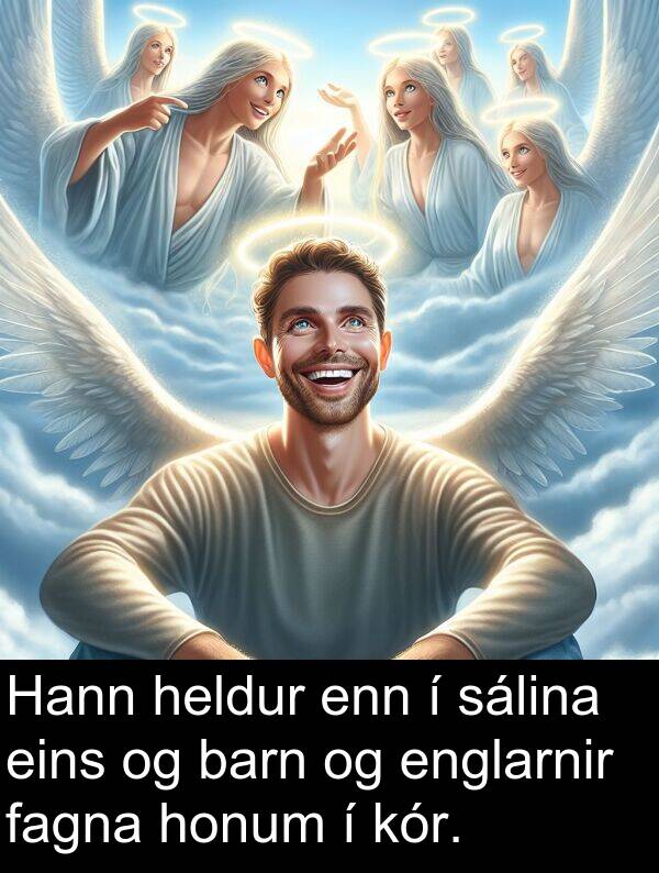 sálina: Hann heldur enn í sálina eins og barn og englarnir fagna honum í kór.