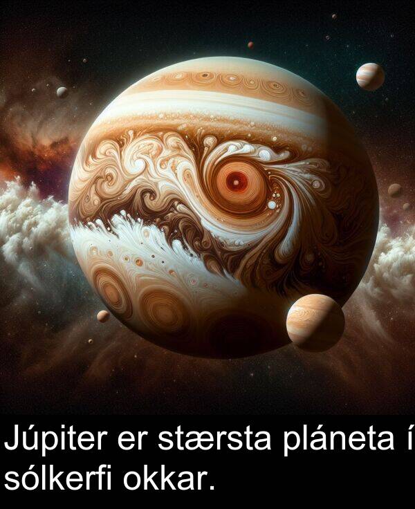 okkar: Júpiter er stærsta pláneta í sólkerfi okkar.