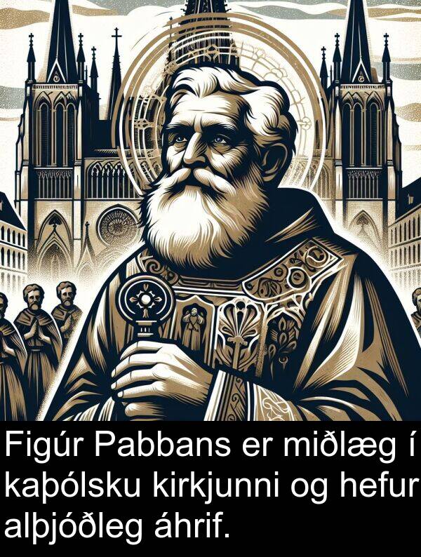 áhrif: Figúr Pabbans er miðlæg í kaþólsku kirkjunni og hefur alþjóðleg áhrif.