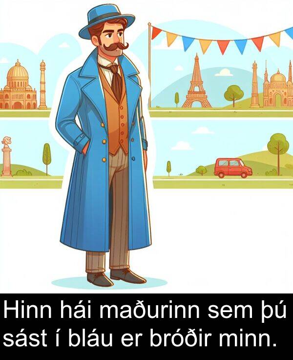 sást: Hinn hái maðurinn sem þú sást í bláu er bróðir minn.