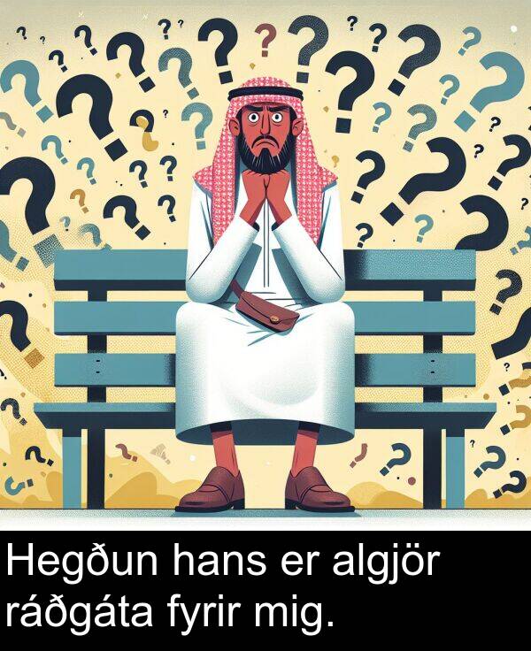 algjör: Hegðun hans er algjör ráðgáta fyrir mig.