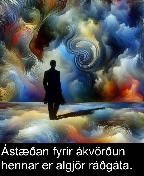 algjör: Ástæðan fyrir ákvörðun hennar er algjör ráðgáta.