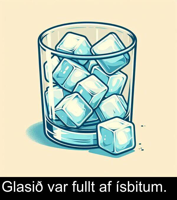 var: Glasið var fullt af ísbitum.