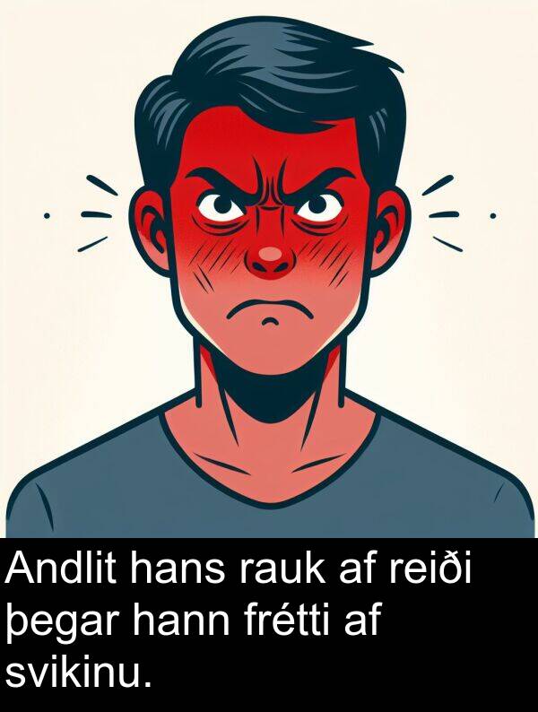 þegar: Andlit hans rauk af reiði þegar hann frétti af svikinu.