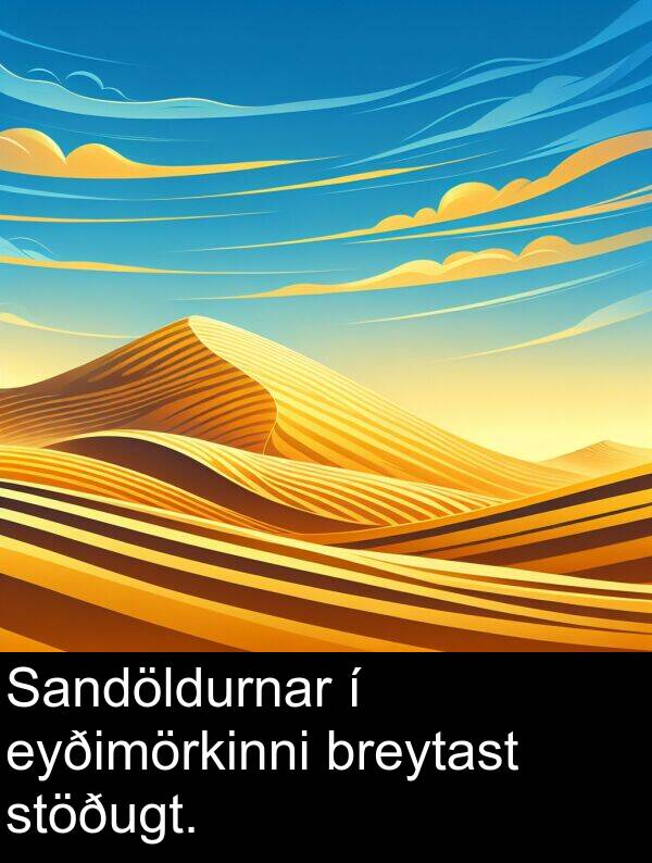 stöðugt: Sandöldurnar í eyðimörkinni breytast stöðugt.