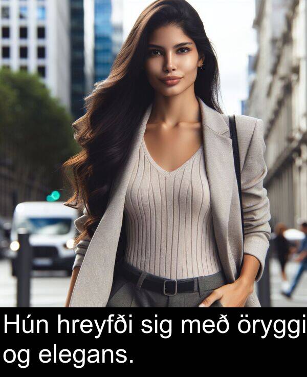 öryggi: Hún hreyfði sig með öryggi og elegans.