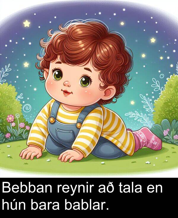 tala: Bebban reynir að tala en hún bara bablar.