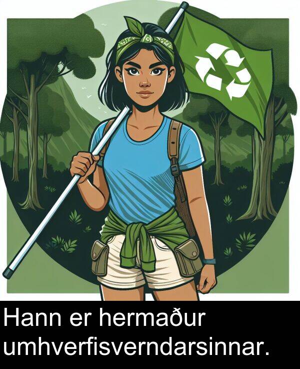 umhverfisverndarsinnar: Hann er hermaður umhverfisverndarsinnar.