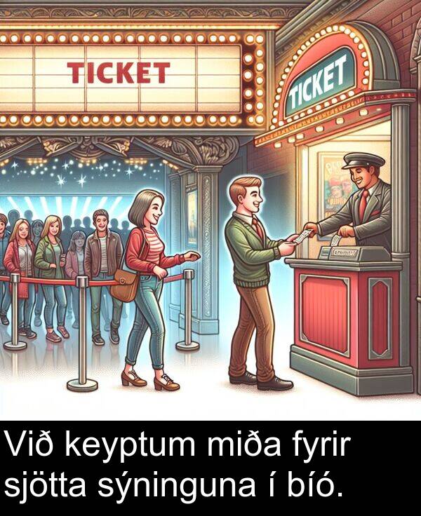 keyptum: Við keyptum miða fyrir sjötta sýninguna í bíó.