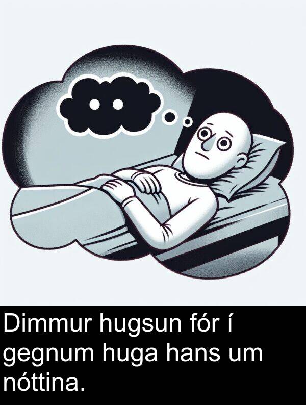 gegnum: Dimmur hugsun fór í gegnum huga hans um nóttina.