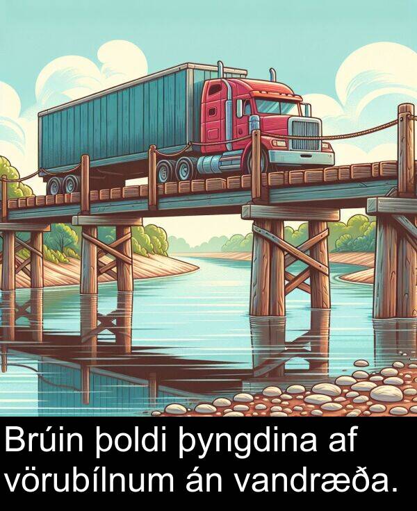 þyngdina: Brúin þoldi þyngdina af vörubílnum án vandræða.