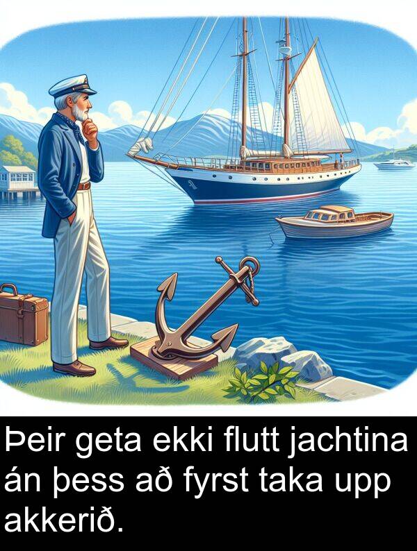 þess: Þeir geta ekki flutt jachtina án þess að fyrst taka upp akkerið.