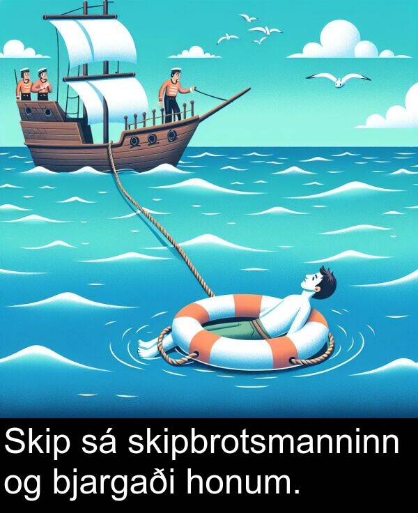 bjargaði: Skip sá skipbrotsmanninn og bjargaði honum.