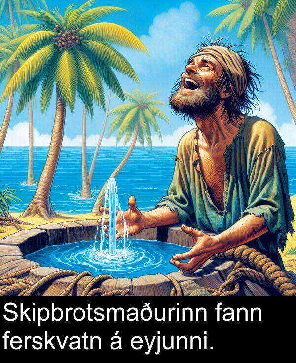 fann: Skipbrotsmaðurinn fann ferskvatn á eyjunni.