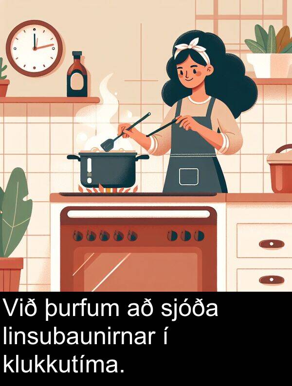þurfum: Við þurfum að sjóða linsubaunirnar í klukkutíma.