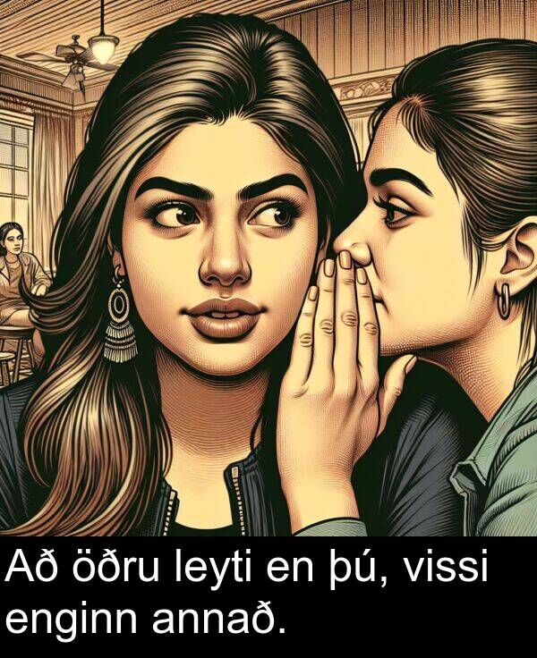 þú: Að öðru leyti en þú, vissi enginn annað.