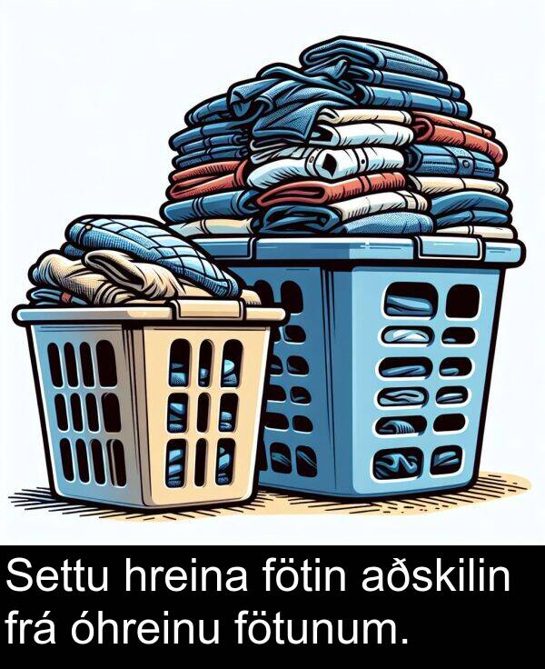 óhreinu: Settu hreina fötin aðskilin frá óhreinu fötunum.