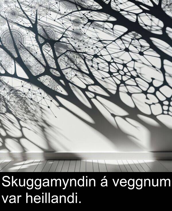 var: Skuggamyndin á veggnum var heillandi.