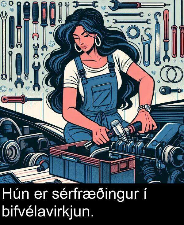 bifvélavirkjun: Hún er sérfræðingur í bifvélavirkjun.