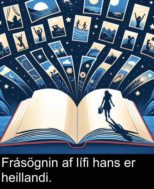 heillandi: Frásögnin af lífi hans er heillandi.