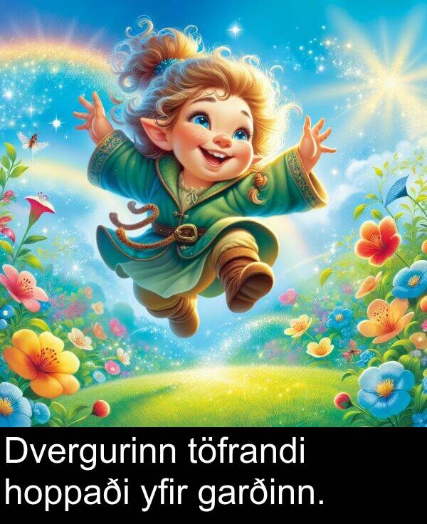 töfrandi: Dvergurinn töfrandi hoppaði yfir garðinn.