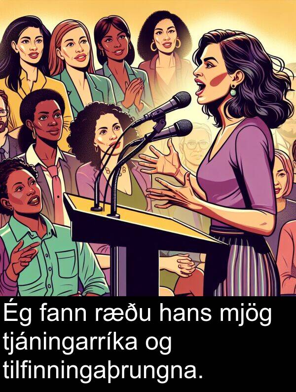 fann: Ég fann ræðu hans mjög tjáningarríka og tilfinningaþrungna.
