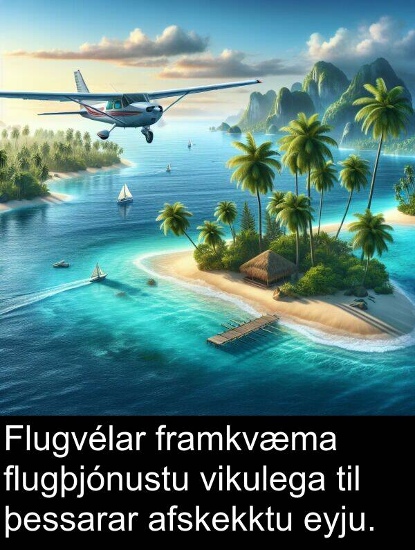 þessarar: Flugvélar framkvæma flugþjónustu vikulega til þessarar afskekktu eyju.