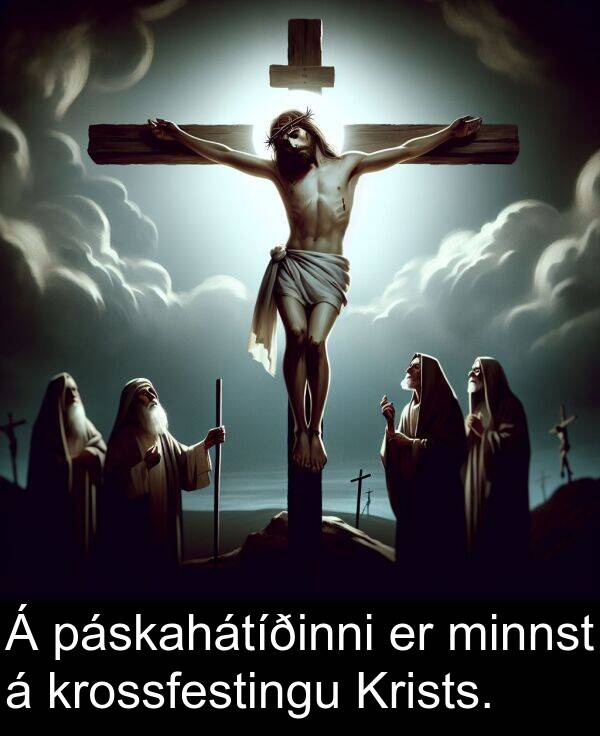 krossfestingu: Á páskahátíðinni er minnst á krossfestingu Krists.