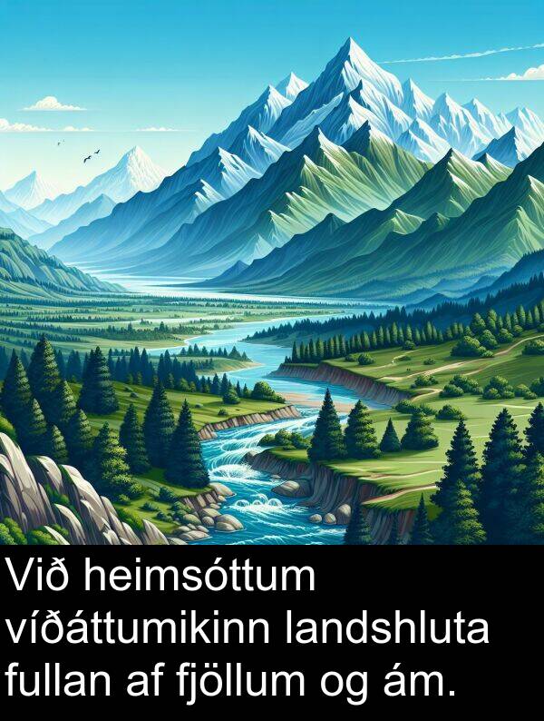 ám: Við heimsóttum víðáttumikinn landshluta fullan af fjöllum og ám.