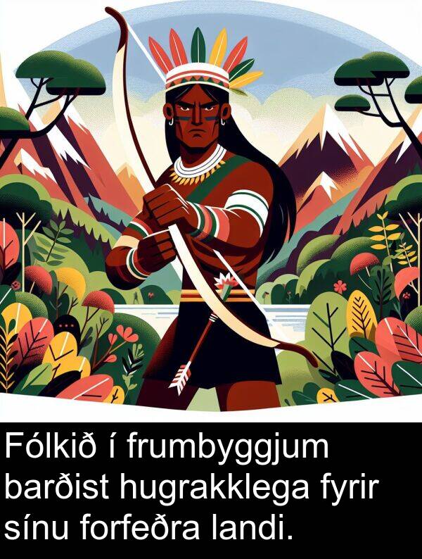 landi: Fólkið í frumbyggjum barðist hugrakklega fyrir sínu forfeðra landi.