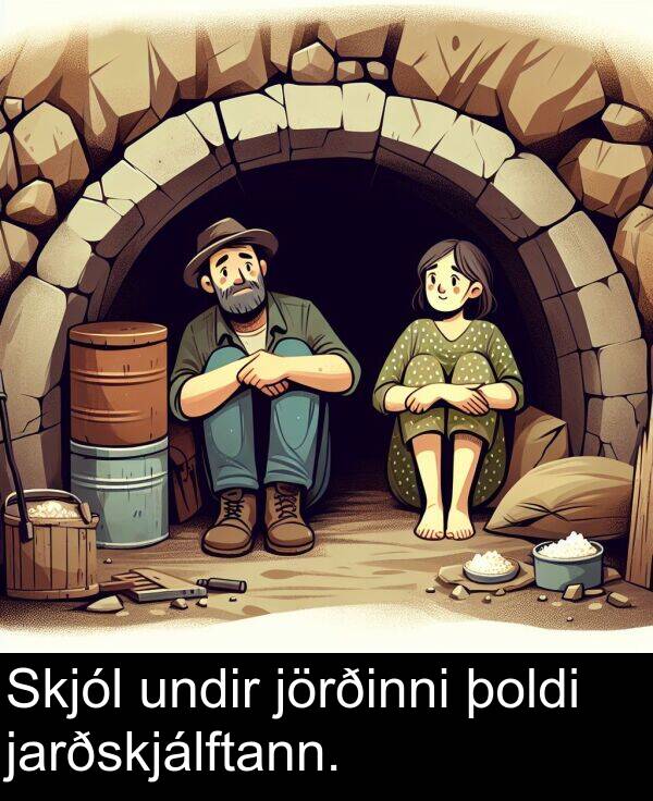 þoldi: Skjól undir jörðinni þoldi jarðskjálftann.