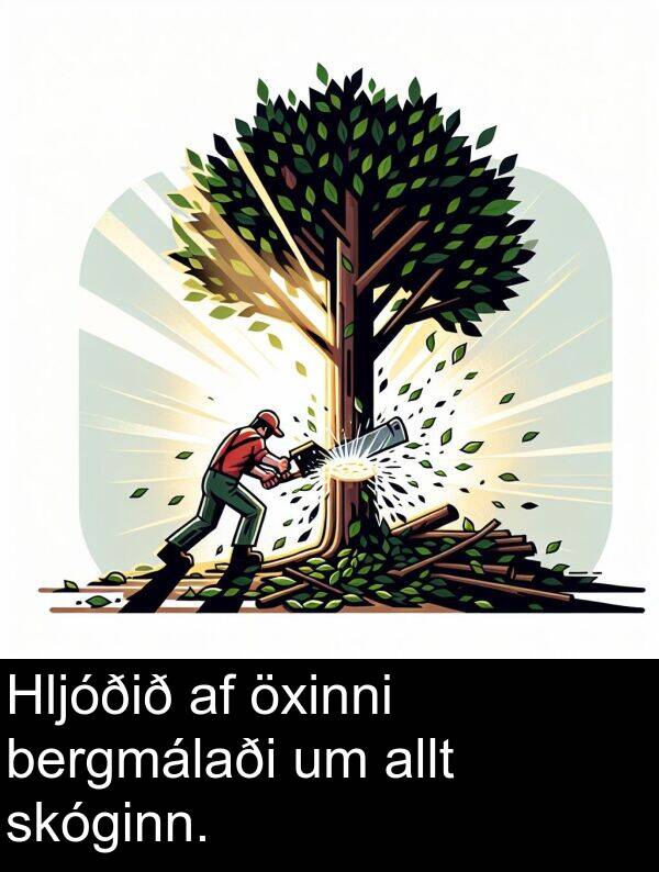 bergmálaði: Hljóðið af öxinni bergmálaði um allt skóginn.