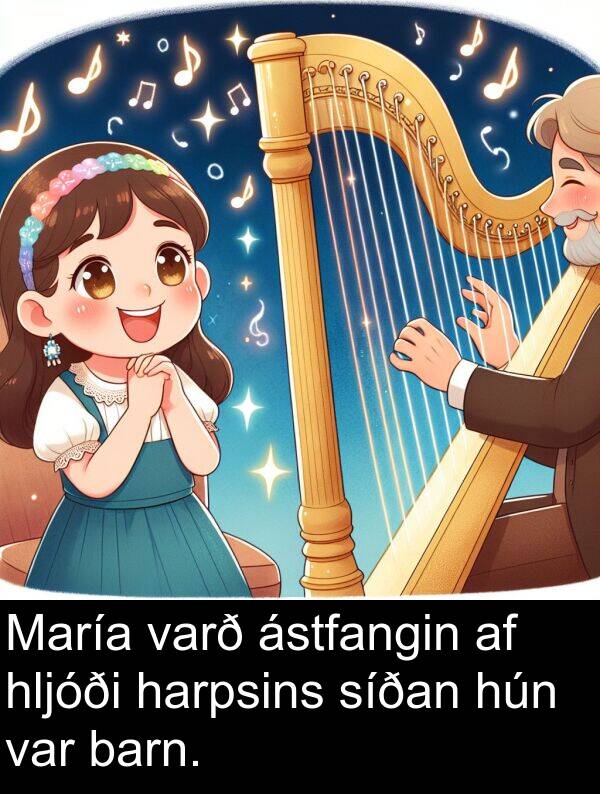 barn: María varð ástfangin af hljóði harpsins síðan hún var barn.