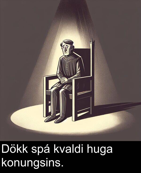 konungsins: Dökk spá kvaldi huga konungsins.