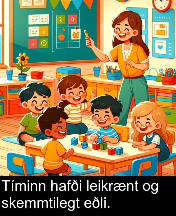 leikrænt: Tíminn hafði leikrænt og skemmtilegt eðli.