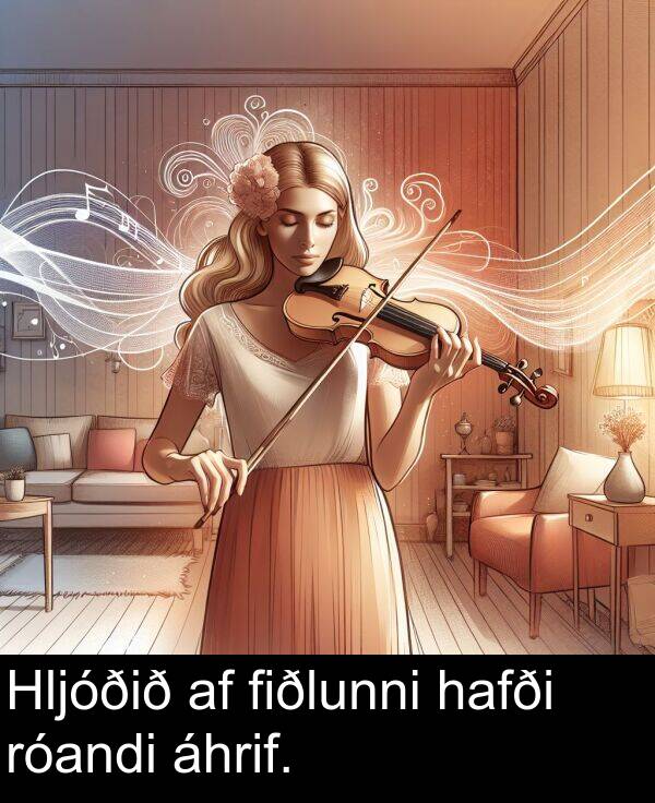 áhrif: Hljóðið af fiðlunni hafði róandi áhrif.
