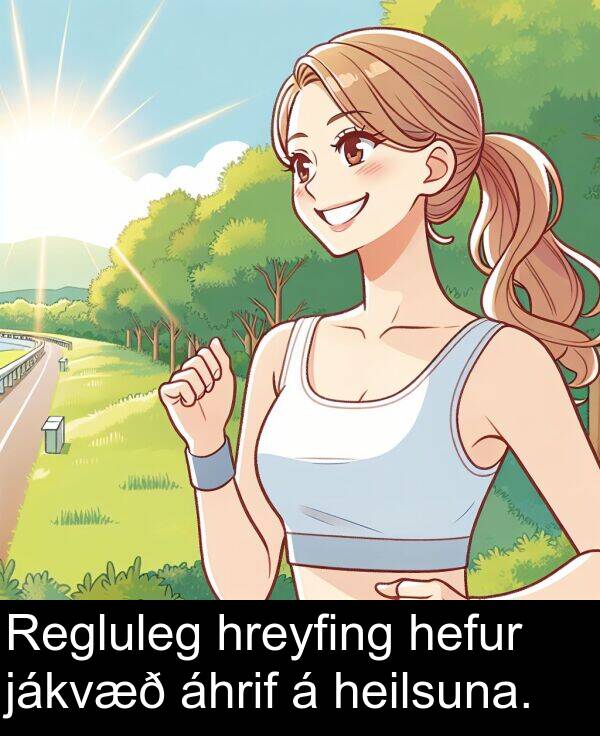 áhrif: Regluleg hreyfing hefur jákvæð áhrif á heilsuna.