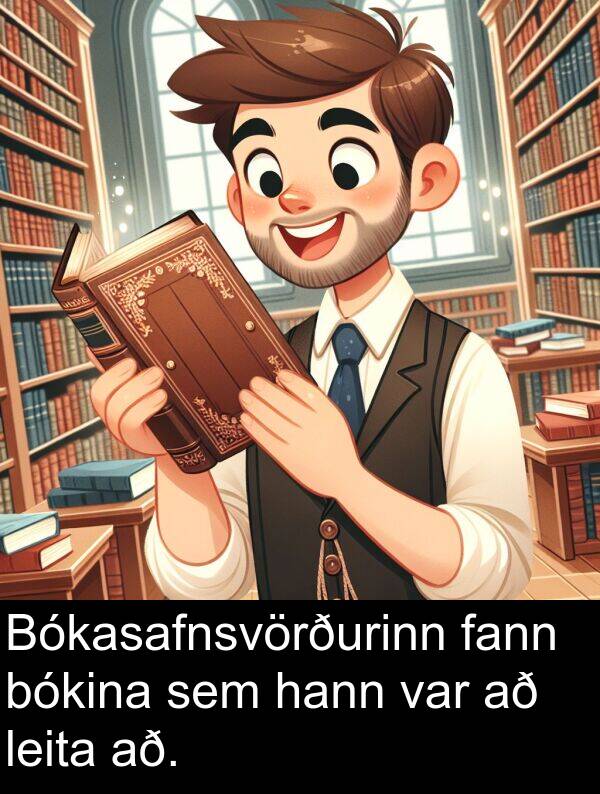 fann: Bókasafnsvörðurinn fann bókina sem hann var að leita að.