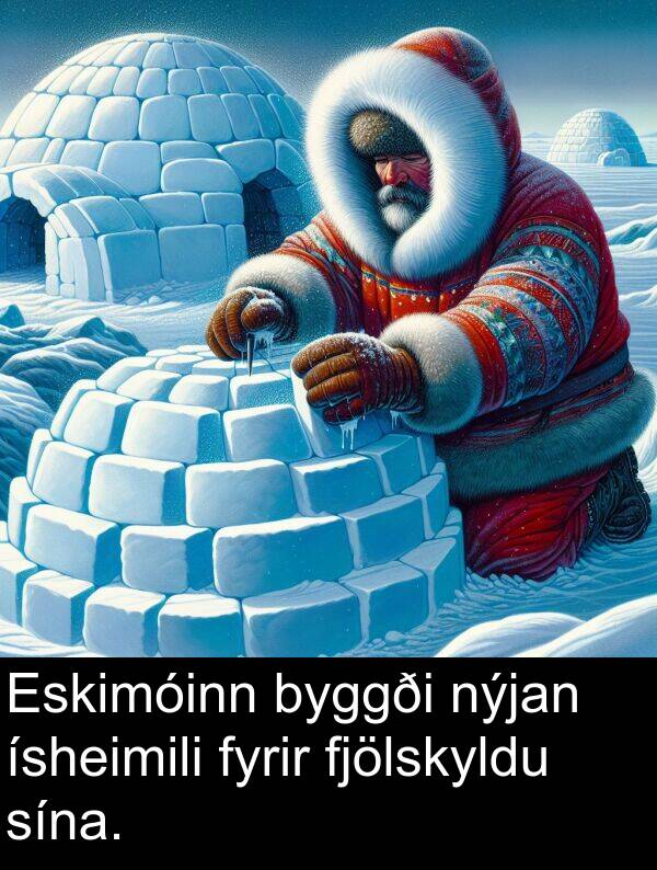 ísheimili: Eskimóinn byggði nýjan ísheimili fyrir fjölskyldu sína.